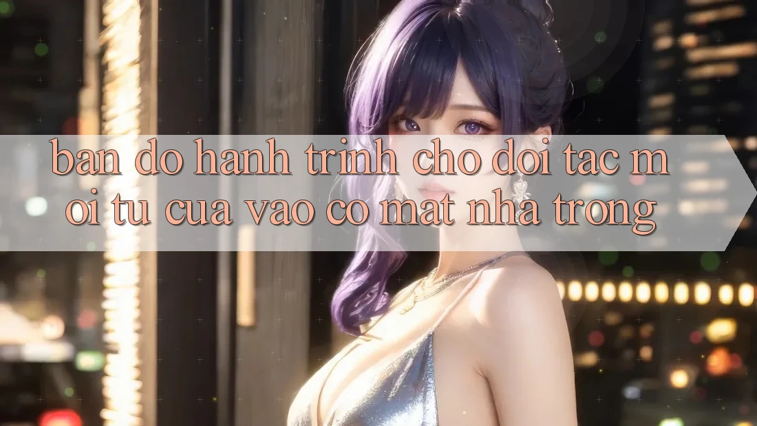 Bản Đồ Hành Trình Cho Đối Tác Mới: Từ “Cửa Vào” Có mặt “Nhà Trong” Bản Đồ Hành Trình Cho Đối Tác Mới: Từ “Cửa Vào” Có mặt “Nhà Trong”