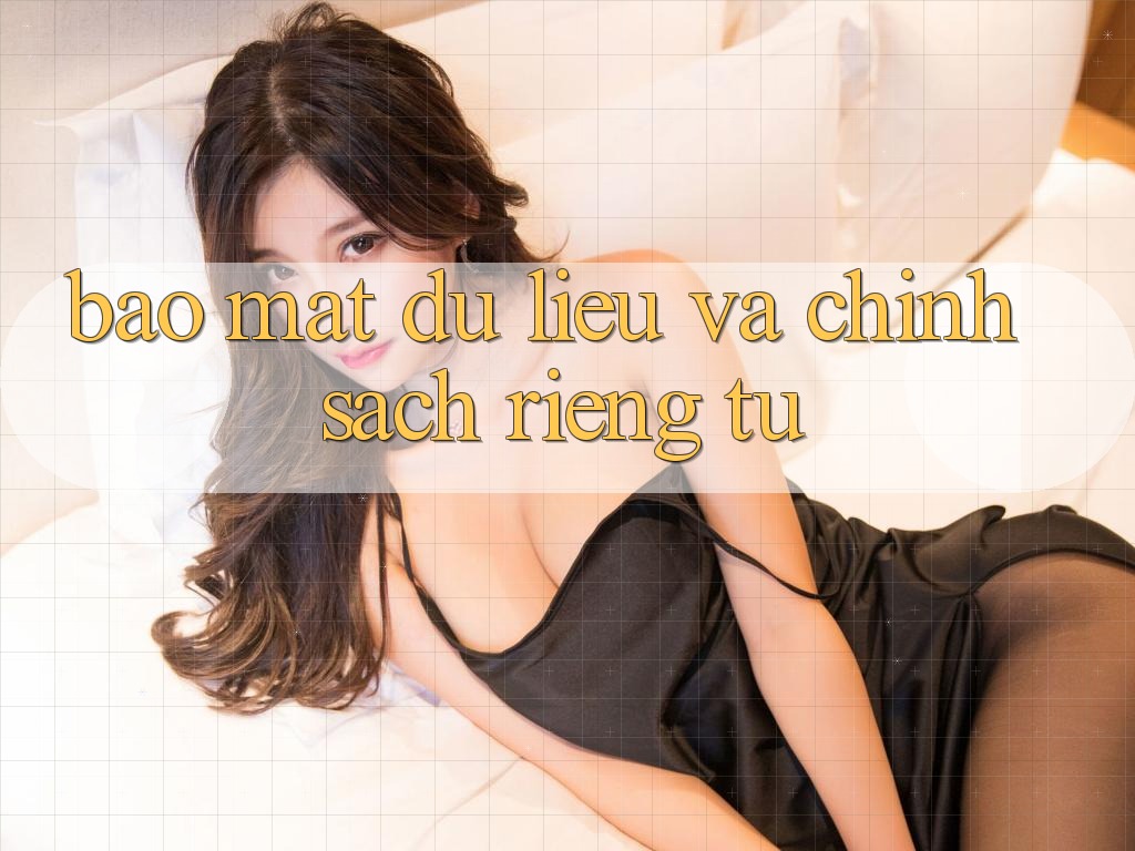 Bảo mật dữ liệu và chính sách riêng tư