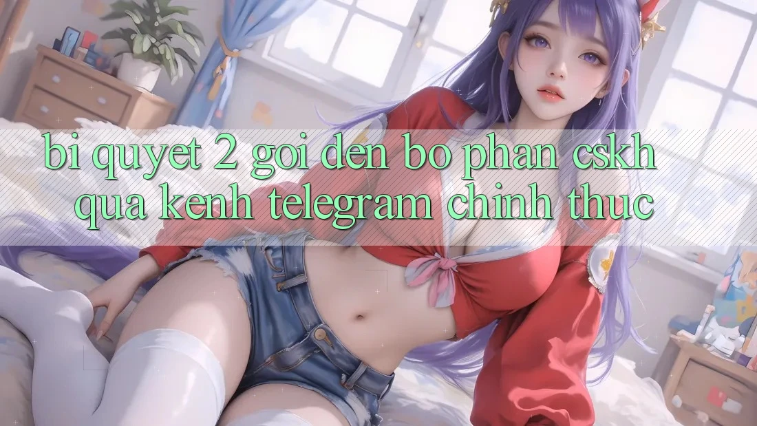Bí quyết 2: Gọi đến bộ phận CSKH qua kênh Telegram chính thức Bí quyết 2: Gọi đến bộ phận CSKH qua kênh Telegram chính thức