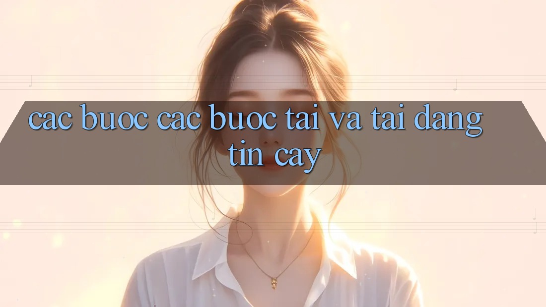 Các bước Các Bước Tải Và Tải Đáng tin cậy Các bước Các Bước Tải Và Tải Đáng tin cậy