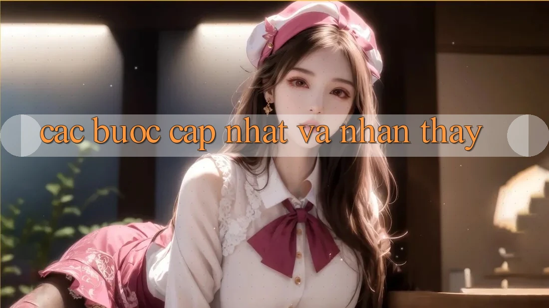 Các bước Cập Nhật Và Nhận thấy Các bước Cập Nhật Và Nhận thấy