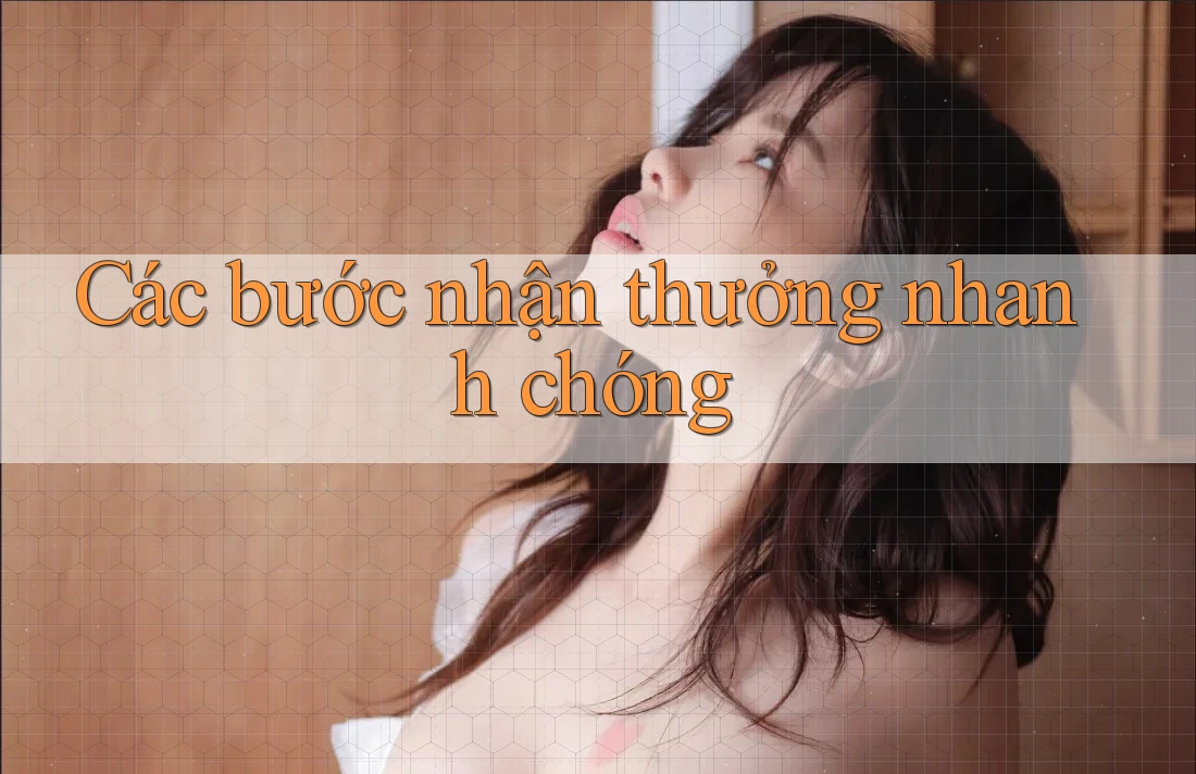 Các bước nhận thưởng nhanh chóng Các bước nhận thưởng nhanh chóng