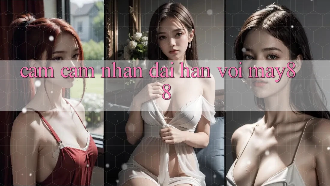 Cảm cảm nhận dài hạn với May88 Cảm cảm nhận dài hạn với May88