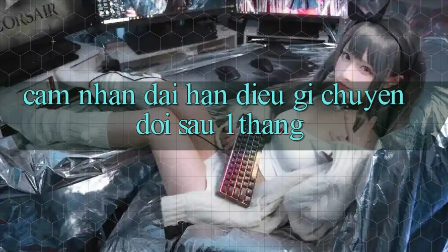 Cảm nhận dài hạn: điều gì chuyển đổi sau 1 tháng? Cảm nhận dài hạn: điều gì chuyển đổi sau 1 tháng?