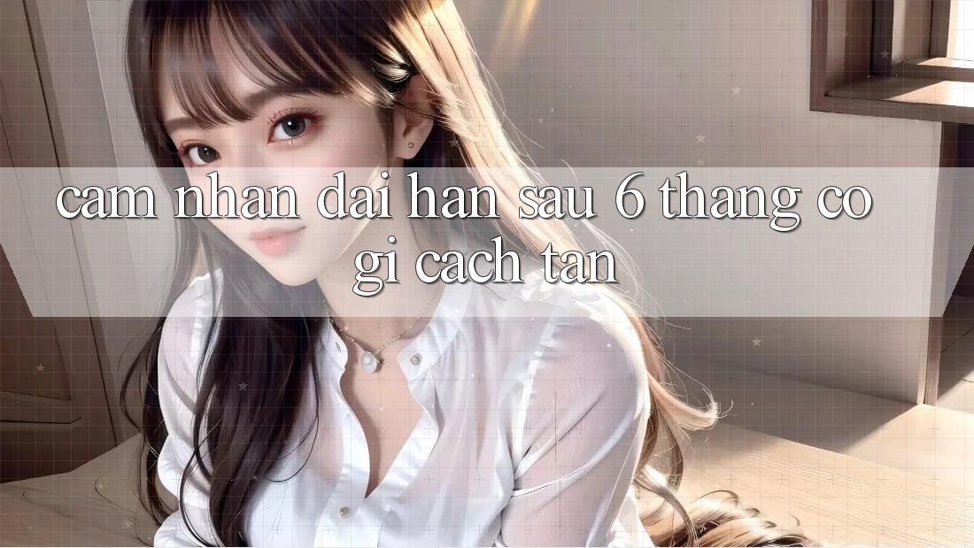 Cảm nhận dài hạn: sau 6 tháng, có gì cách tân?