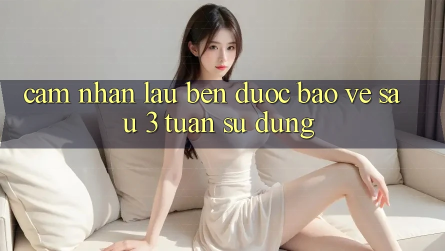 Cảm nhận lâu bền: được bảo vệ sau 3 tuần sử dụng Cảm nhận lâu bền: được bảo vệ sau 3 tuần sử dụng
