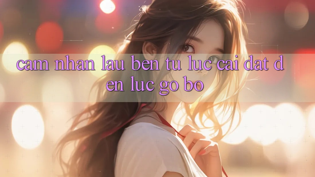 Cảm nhận lâu bền: Từ lúc cài đặt đến lúc. . . gỡ bỏ Cảm nhận lâu bền: Từ lúc cài đặt đến lúc. . . gỡ bỏ