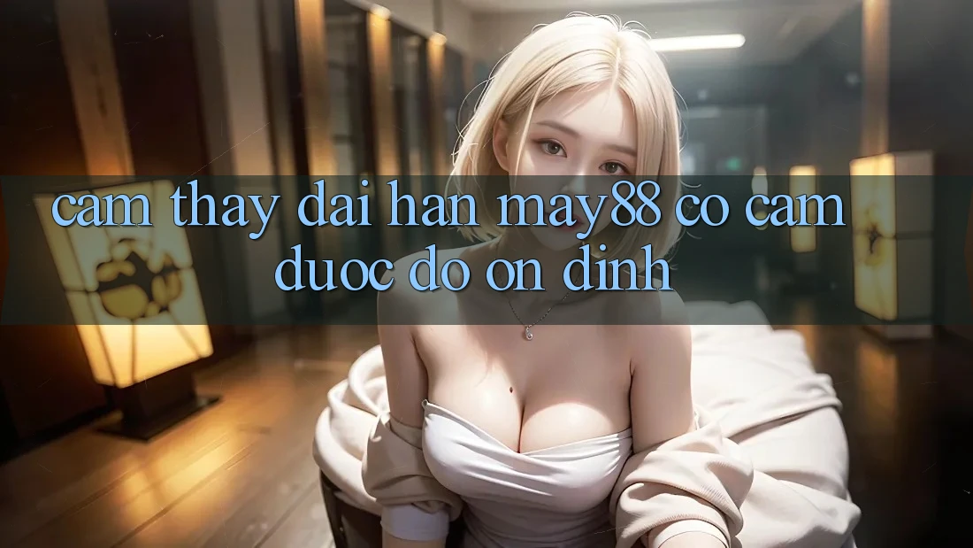 Cảm thấy dài hạn: may88 có cầm được độ ổn định? Cảm thấy dài hạn: may88 có cầm được độ ổn định?