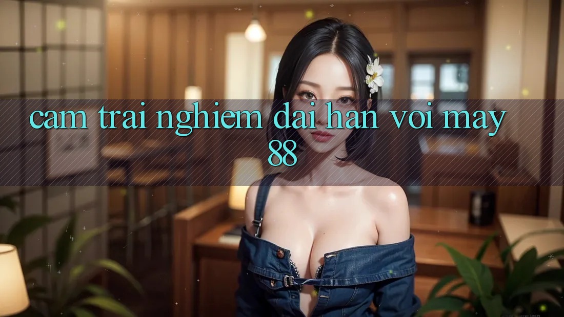 Cảm trải nghiệm dài hạn với may88 Cảm trải nghiệm dài hạn với may88