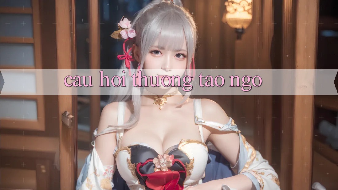 Câu hỏi thường tao ngộ