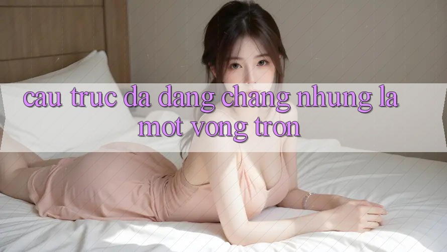 Cấu Trúc Đa Dạng: Chẳng những Là Một Vòng Tròn Cấu Trúc Đa Dạng: Chẳng những Là Một Vòng Tròn