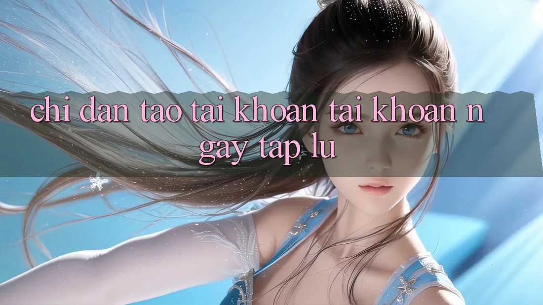 Chỉ dẫn tạo tài khoản tài khoản ngay tắp lự Chỉ dẫn tạo tài khoản tài khoản ngay tắp lự