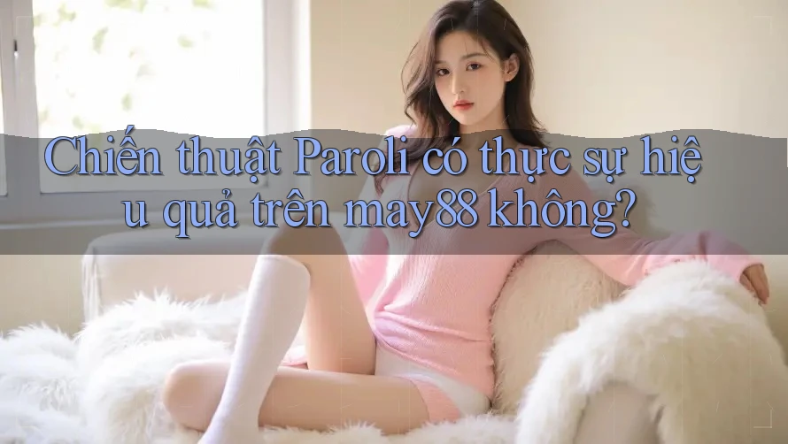 Chiến thuật Paroli có thực sự hiệu quả trên may88 không? Chiến thuật Paroli có thực sự hiệu quả trên may88 không?