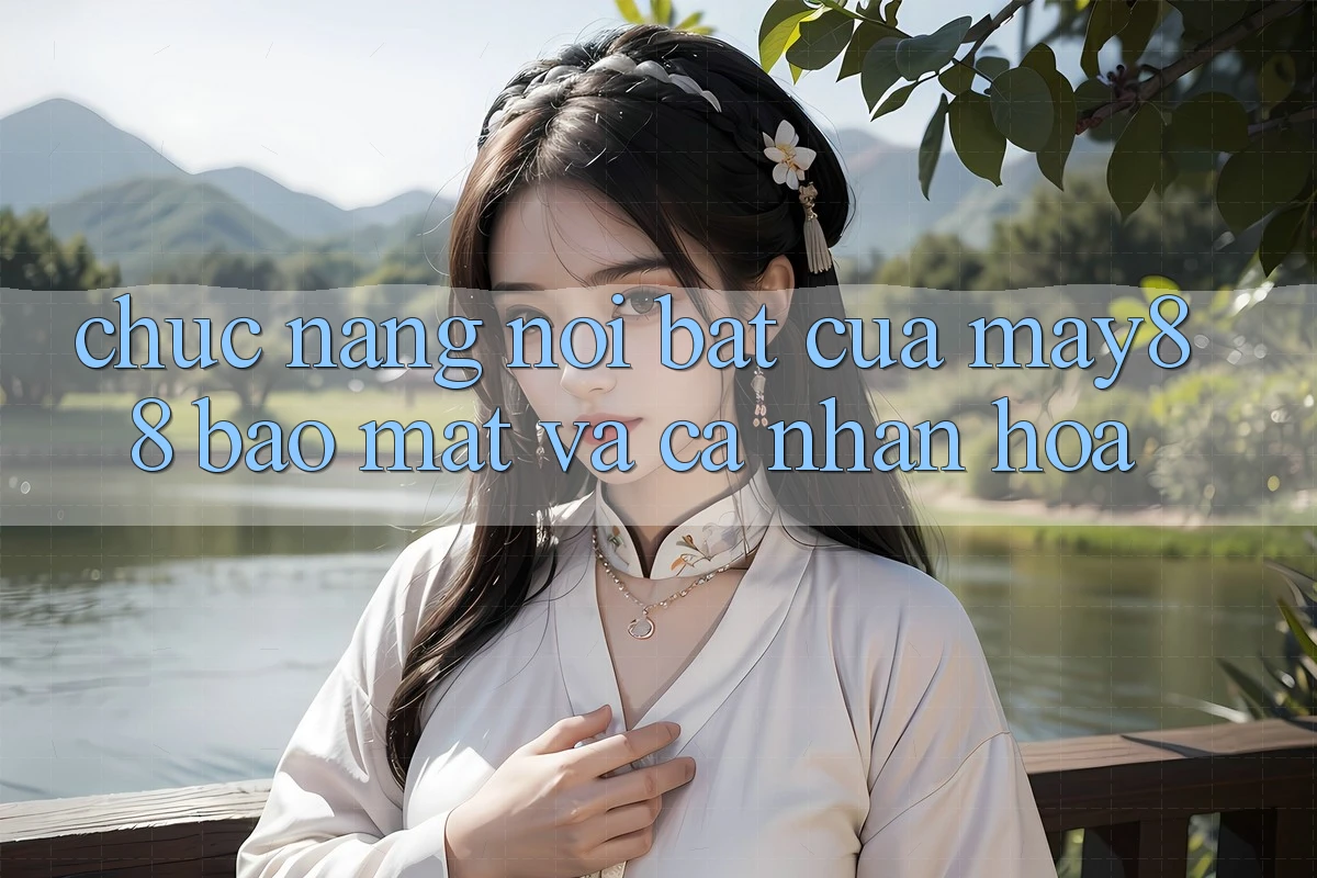 Chức năng nổi bật của may88: Bảo mật và cá nhân hóa Chức năng nổi bật của may88: Bảo mật và cá nhân hóa