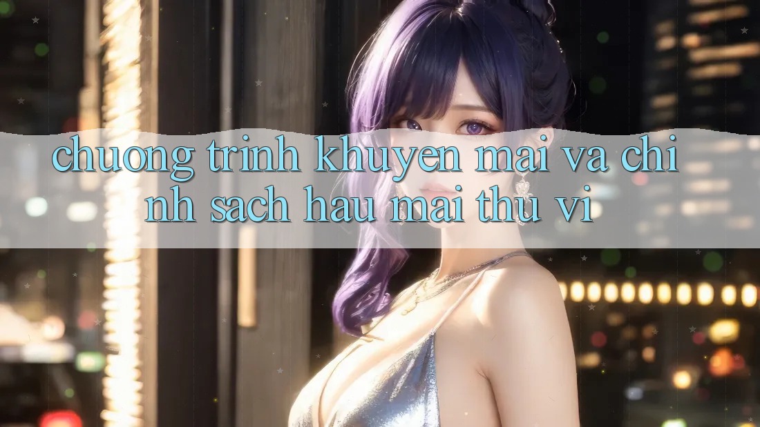 Chương Trình Khuyến Mãi Và Chính Sách Hậu Mãi Thú vị Chương Trình Khuyến Mãi Và Chính Sách Hậu Mãi Thú vị
