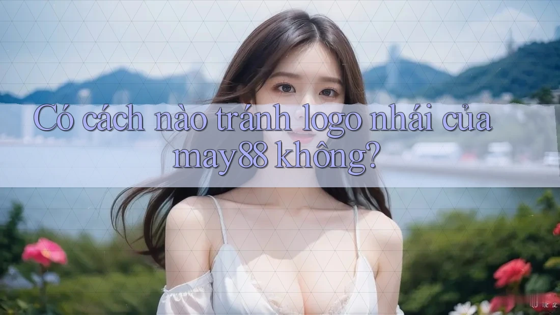 Có cách nào tránh logo nhái của may88 không? Có cách nào tránh logo nhái của may88 không?