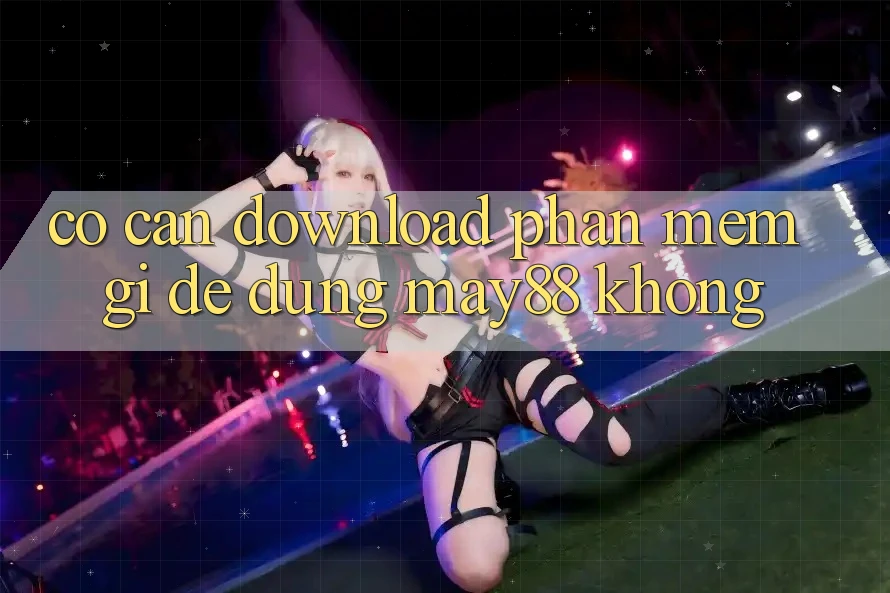 Có cần download phần mềm gì để dùng May88 không? Có cần download phần mềm gì để dùng May88 không?