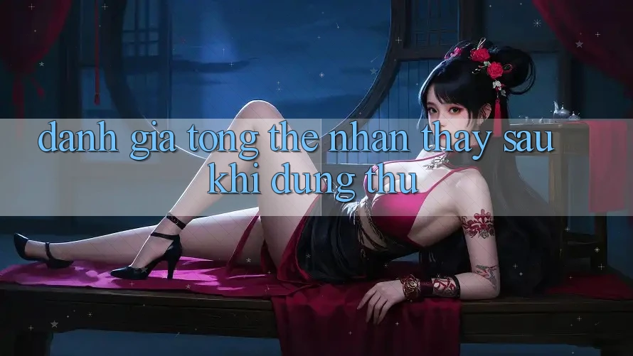 Đánh giá tổng thể: Nhận thấy sau khi dùng thử
