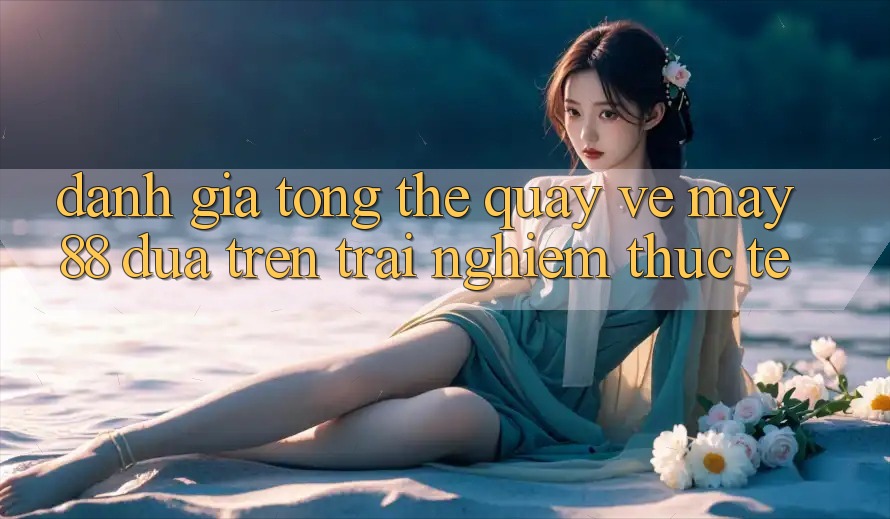 Đánh giá tổng thể quay về may88 dựa trên trải nghiệm thực tế Đánh giá tổng thể quay về may88 dựa trên trải nghiệm thực tế