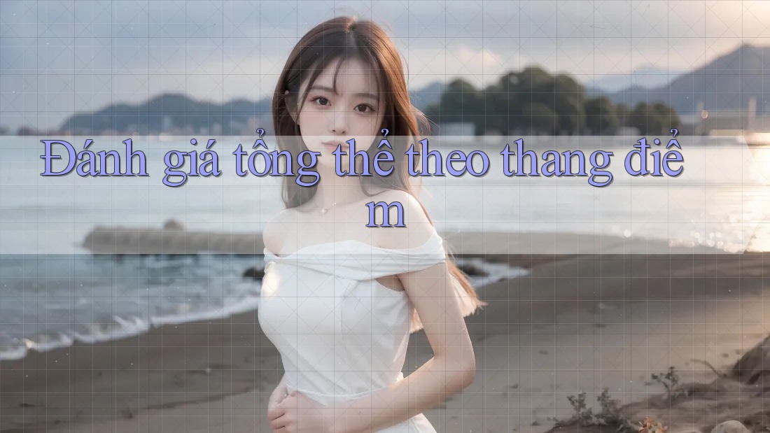 Đánh giá tổng thể theo thang điểm Đánh giá tổng thể theo thang điểm