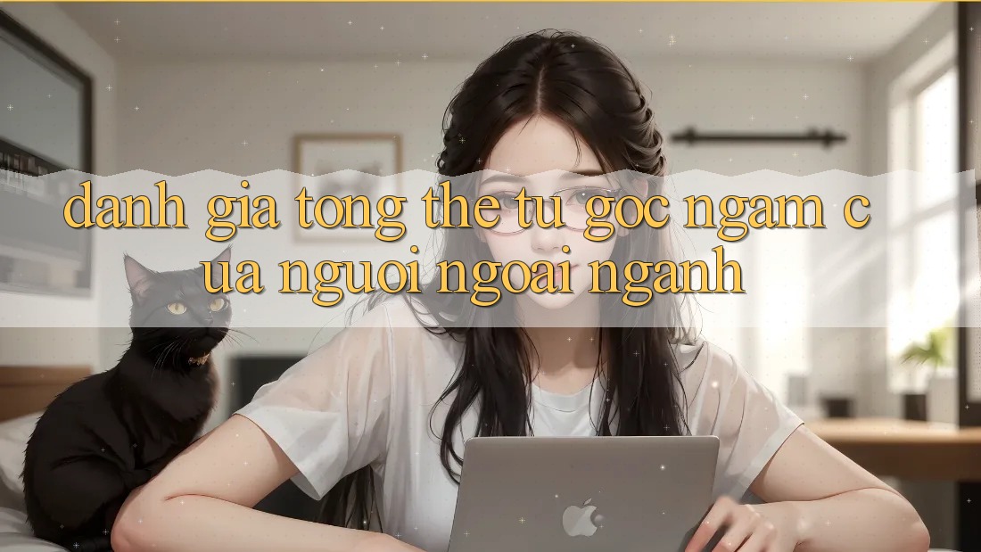 Đánh giá tổng thể: từ góc ngắm của người ngoài ngành Đánh giá tổng thể: từ góc ngắm của người ngoài ngành