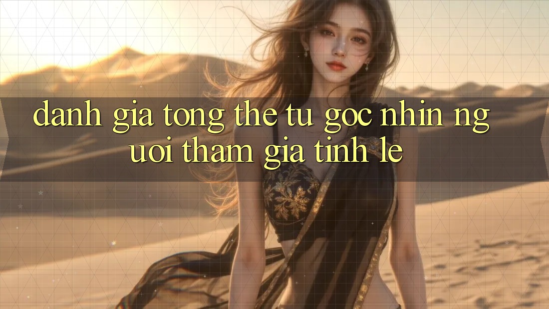 Đánh giá tổng thể từ góc nhìn người tham gia tỉnh lẻ Đánh giá tổng thể từ góc nhìn người tham gia tỉnh lẻ