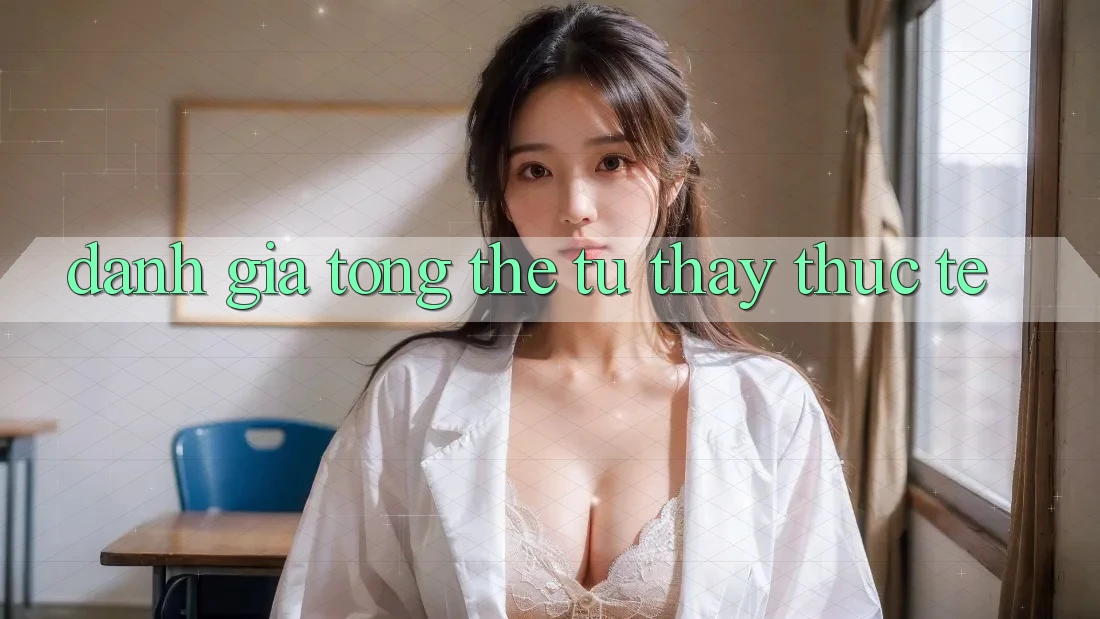 Đánh giá tổng thể từ thấy thực tế Đánh giá tổng thể từ thấy thực tế