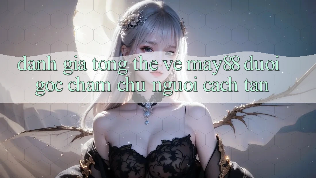 Đánh giá tổng thể về may88 dưới góc chăm chú người cách tân