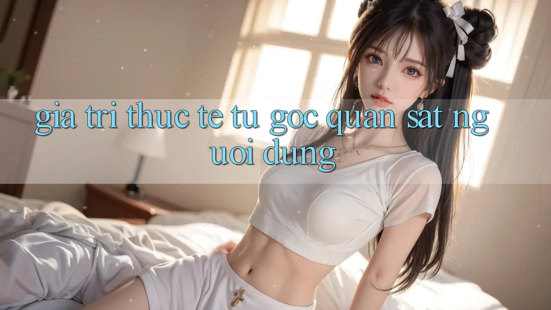 Giá trị thực tế từ góc quan sát người dùng Giá trị thực tế từ góc quan sát người dùng