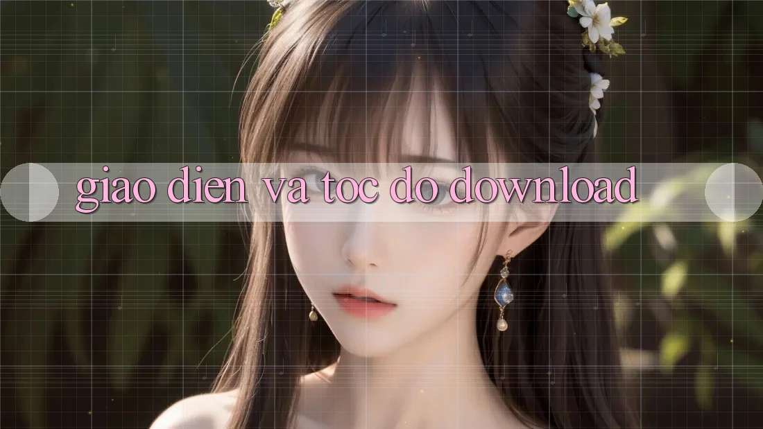 Giao diện và tốc độ download Giao diện và tốc độ download
