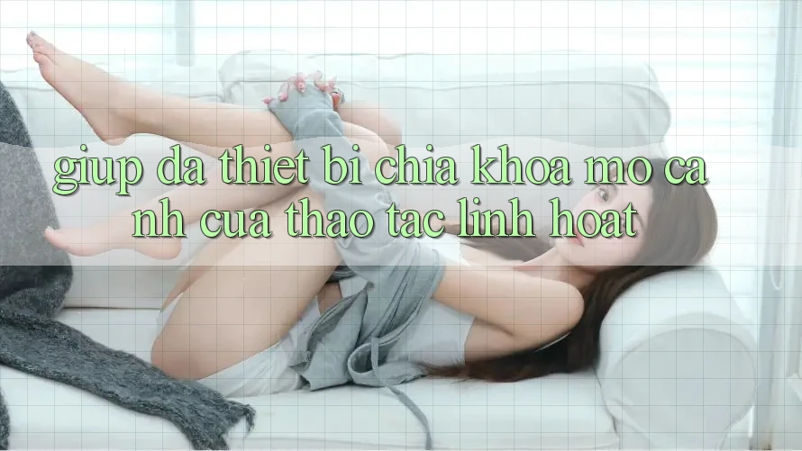 Giúp Đa Thiết Bị: Chìa Khóa Mở Cánh Cửa Thao tác Linh Hoạt