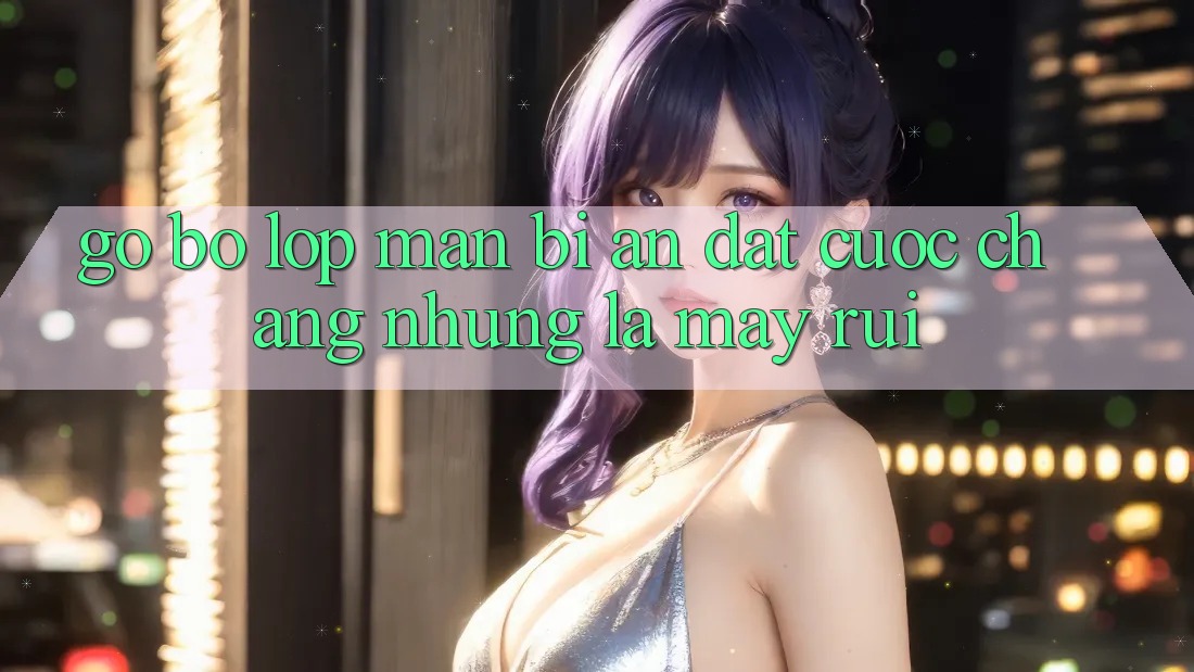 Gỡ Bỏ Lớp Màn Bí Ẩn: Đặt cược Chẳng những Là May Rủi Gỡ Bỏ Lớp Màn Bí Ẩn: Đặt cược Chẳng những Là May Rủi