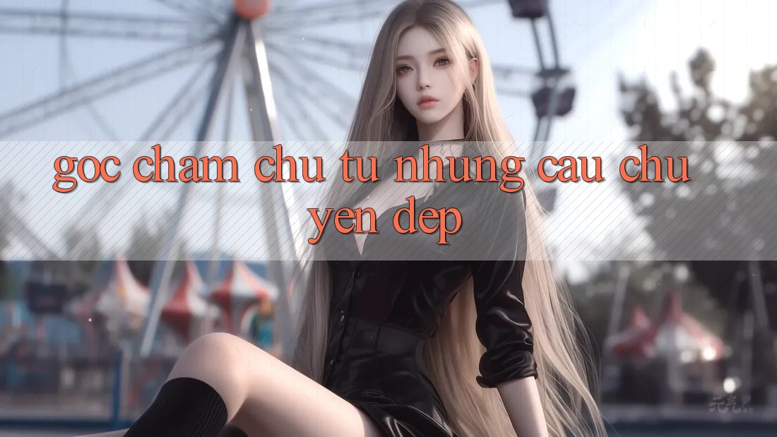 Góc Chăm chú Từ Những Câu Chuyện Đẹp Góc Chăm chú Từ Những Câu Chuyện Đẹp
