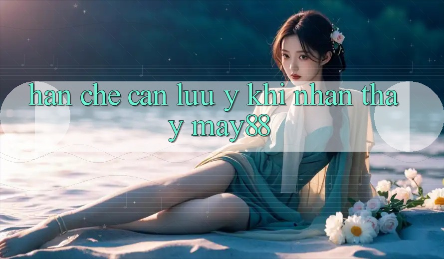 Hạn chế cần lưu ý khi nhận thấy may88