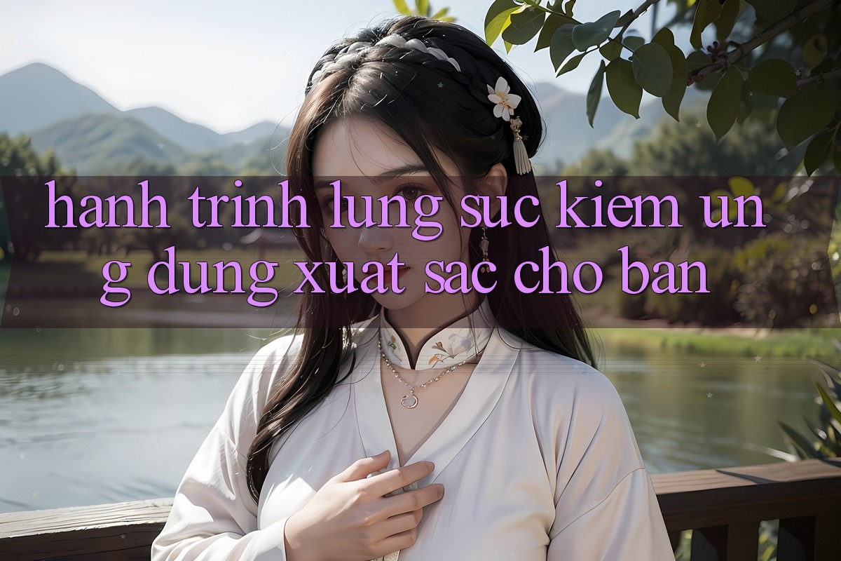 Hành Trình Lùng sục Kiếm Ứng Dụng Xuất sắc Cho Bạn Hành Trình Lùng sục Kiếm Ứng Dụng Xuất sắc Cho Bạn