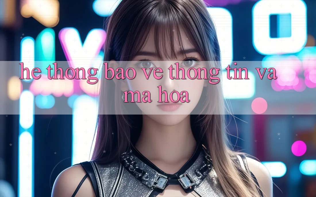 Hệ thống bảo vệ thông tin và mã hóa Hệ thống bảo vệ thông tin và mã hóa