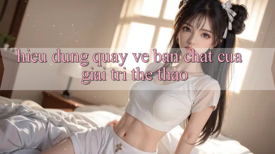 Hiểu Đúng Quay về Bản Chất Của Giải Trí Thể Thao Hiểu Đúng Quay về Bản Chất Của Giải Trí Thể Thao