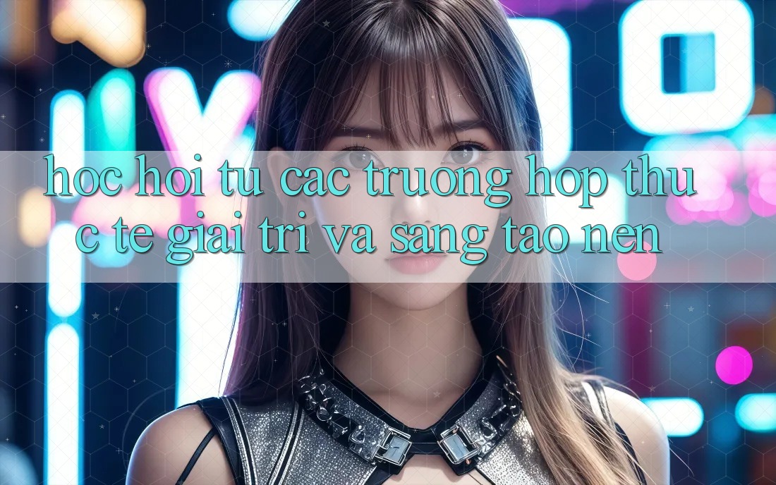 Học Hỏi Từ Các Trường Hợp Thực Tế: Giải Trí Và Sáng Tạo nên Học Hỏi Từ Các Trường Hợp Thực Tế: Giải Trí Và Sáng Tạo nên