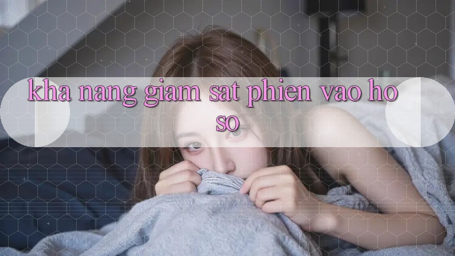 Khả năng giám sát phiên vào hồ sơ