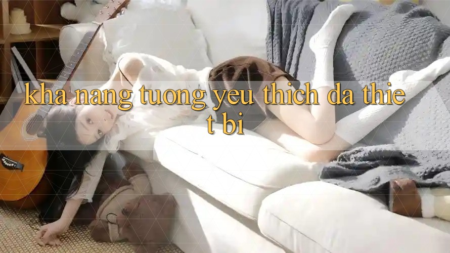 Khả năng tương yêu thích đa thiết bị Khả năng tương yêu thích đa thiết bị