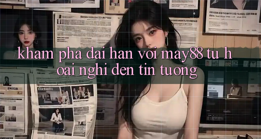 Khám phá dài hạn với may88: Từ hoài nghi đến tin tưởng Khám phá dài hạn với may88: Từ hoài nghi đến tin tưởng
