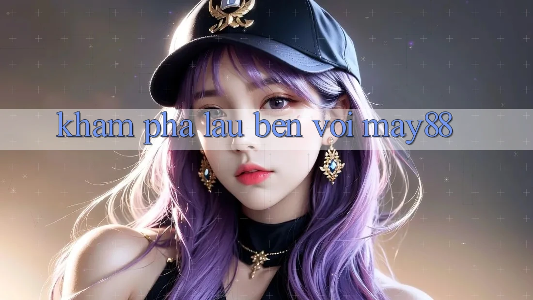 Khám phá lâu bền với May88 Khám phá lâu bền với May88