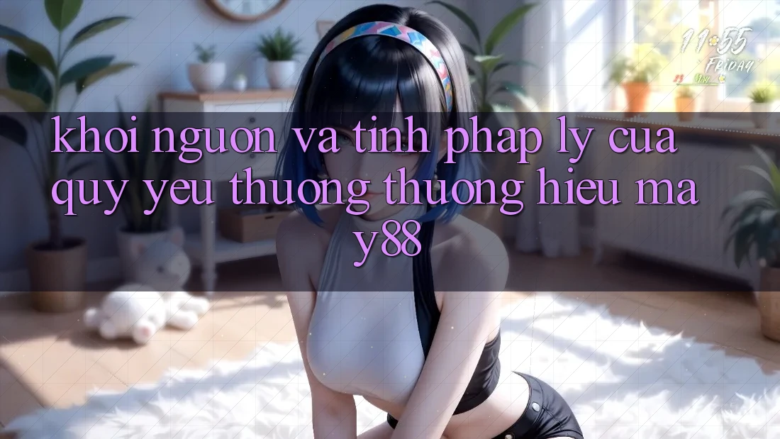 Khởi Nguồn Và Tính Pháp Lý Của Quý yêu thương thương Hiệu May88 Khởi Nguồn Và Tính Pháp Lý Của Quý yêu thương thương Hiệu May88