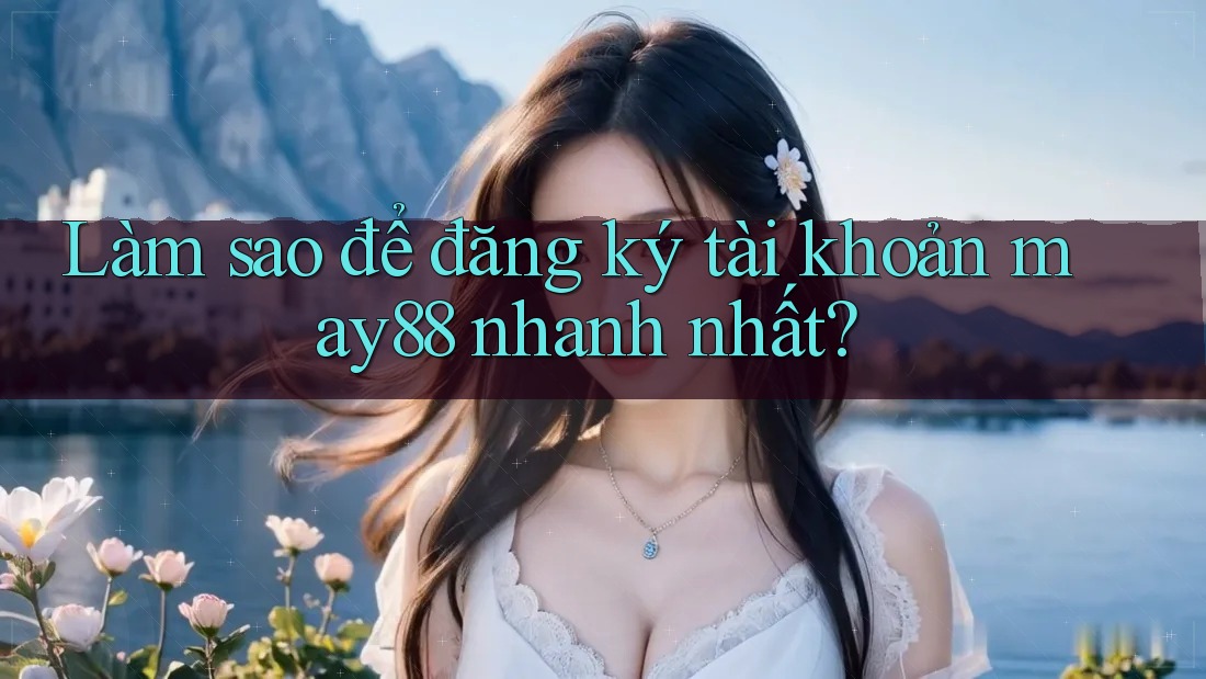 Làm sao để đăng ký tài khoản may88 nhanh nhất? Làm sao để đăng ký tài khoản may88 nhanh nhất?