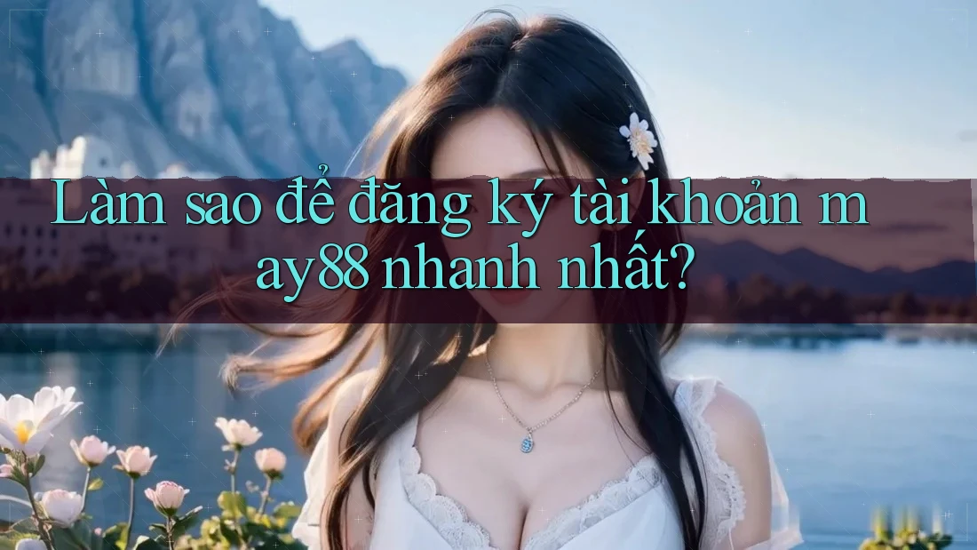 Làm sao để đăng ký tài khoản may88 nhanh nhất? Làm sao để đăng ký tài khoản may88 nhanh nhất?