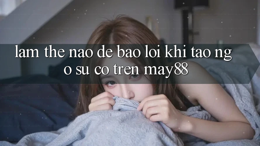 Làm thế nào để báo lỗi khi tao ngộ sự cố trên may88?