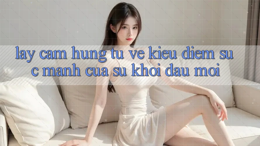 Lấy Cảm Hứng Từ Vẻ Kiều diễm: Sức Mạnh Của Sự Khởi Đầu Mới