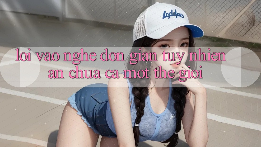 “Lối Vào” – Nghe Đơn Giản Tuy nhiên Ẩn Chứa Cả Một Thế Giới “Lối Vào” – Nghe Đơn Giản Tuy nhiên Ẩn Chứa Cả Một Thế Giới