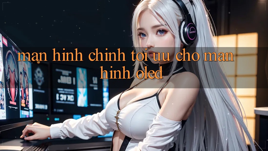 Màn hình chính tối ưu cho màn hình OLED Màn hình chính tối ưu cho màn hình OLED