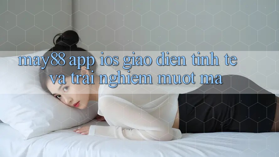 May88 App iOS: Giao diện Tinh Tế Và Trải nghiệm Mượt Mà May88 App iOS: Giao diện Tinh Tế Và Trải nghiệm Mượt Mà